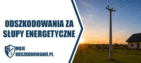 Uzyskaj z nami odszkodowanie za słupy energetyczne